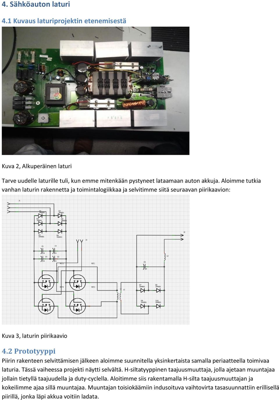 2 Prototyyppi Piirin rakenteen selvittämisen jälkeen aloimme suunnitella yksinkertaista samalla periaatteella toimivaa laturia. Tässä vaiheessa projekti näytti selvältä.