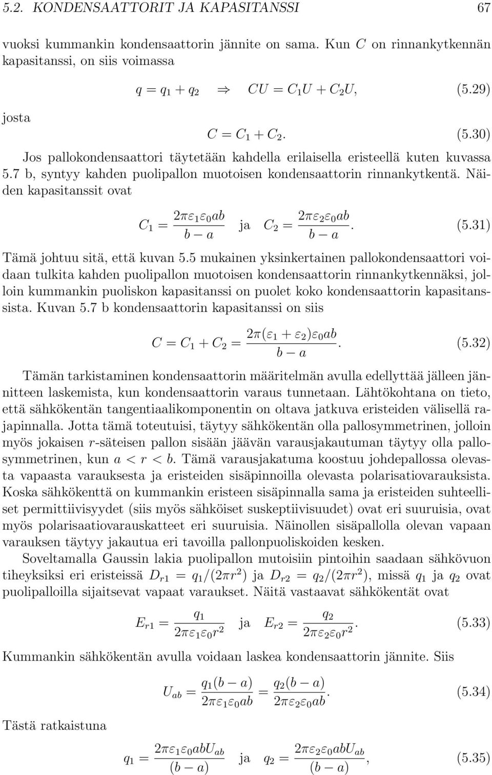 Näiden kapasitanssit ovat C 1 = 2πε 1ε 0 ab b a ja C 2 = 2πε 2ε 0 ab b a. (5.31) Tämä johtuu sitä, että kuvan 5.