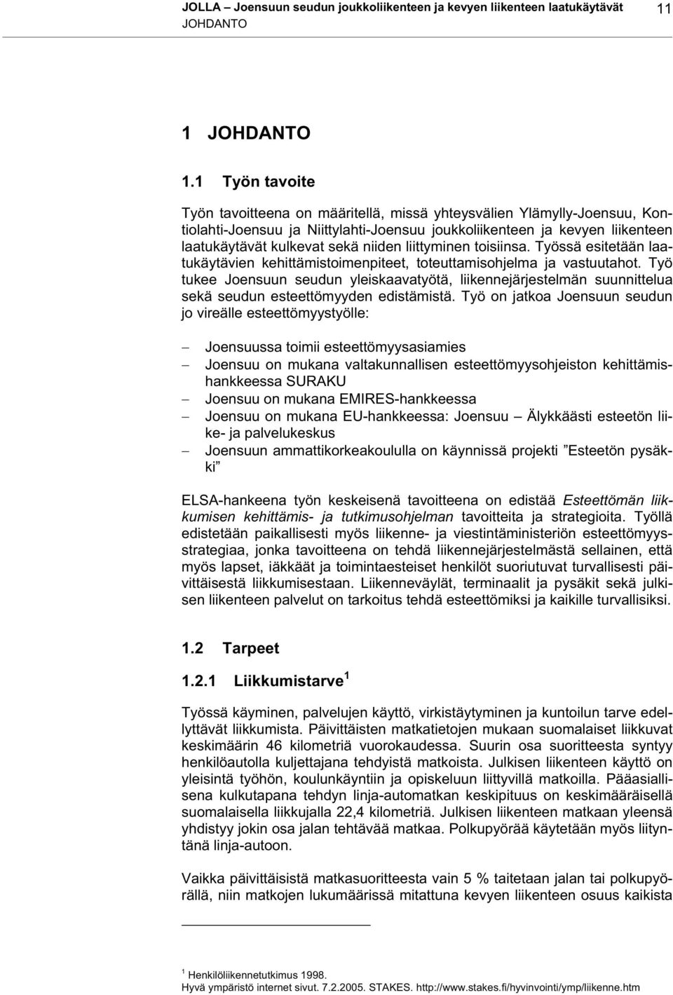 liittyminen toisiinsa. Työssä esitetään laatukäytävien kehittämistoimenpiteet, toteuttamisohjelma ja vastuutahot.