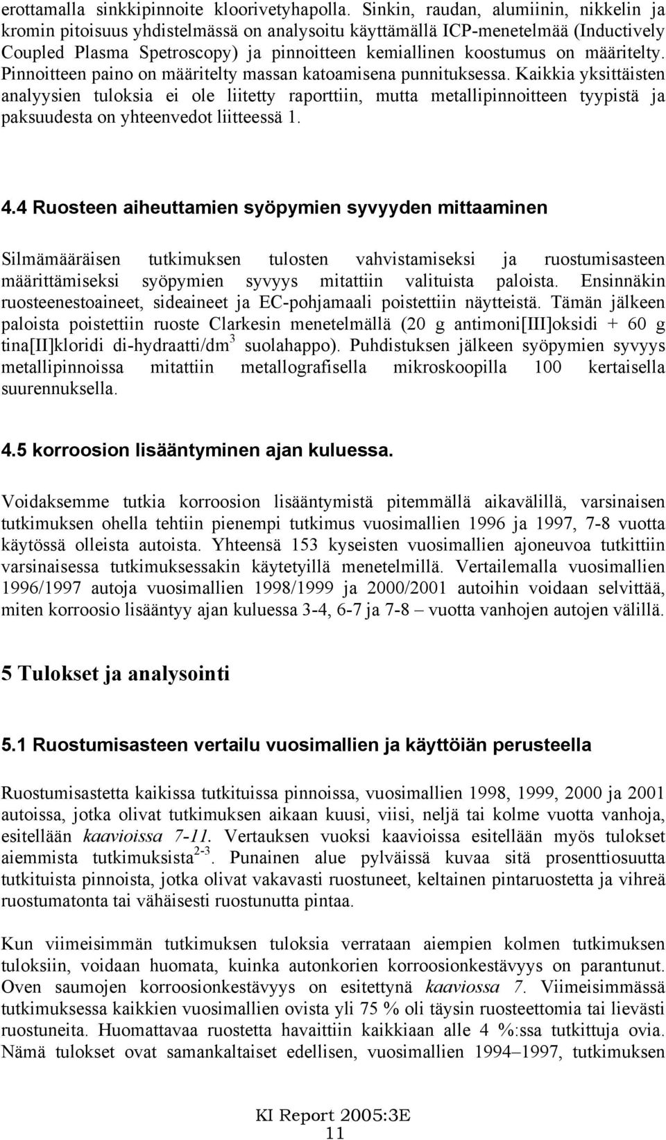 määritelty. Pinnoitteen paino on määritelty massan katoamisena punnituksessa.