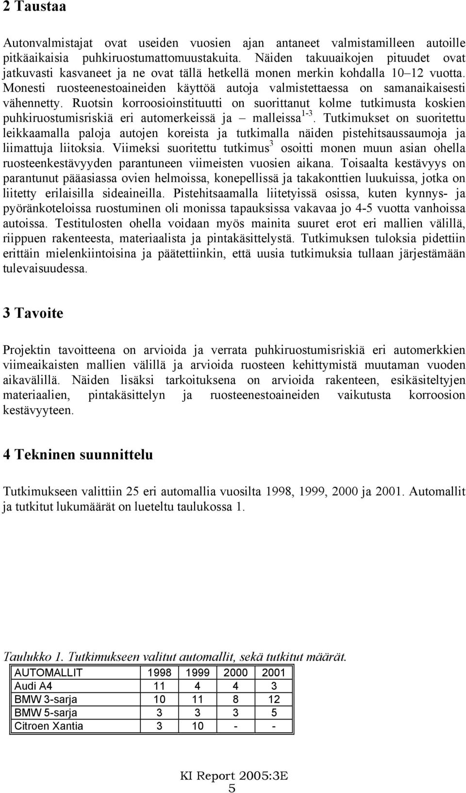 Monesti ruosteenestoaineiden käyttöä autoja valmistettaessa on samanaikaisesti vähennetty.