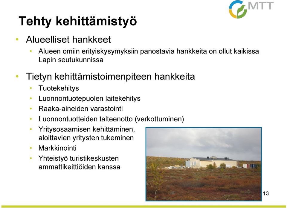 laitekehitys Raaka aineiden varastointi Luonnontuotteiden talteenotto (verkottuminen) Yritysosaamisen