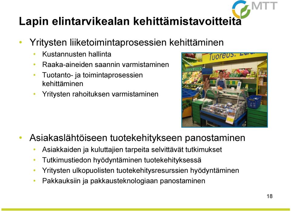 Asiakaslähtöiseen tuotekehitykseen panostaminen Asiakkaiden ja kuluttajien tarpeita selvittävät tutkimukset Tutkimustiedon