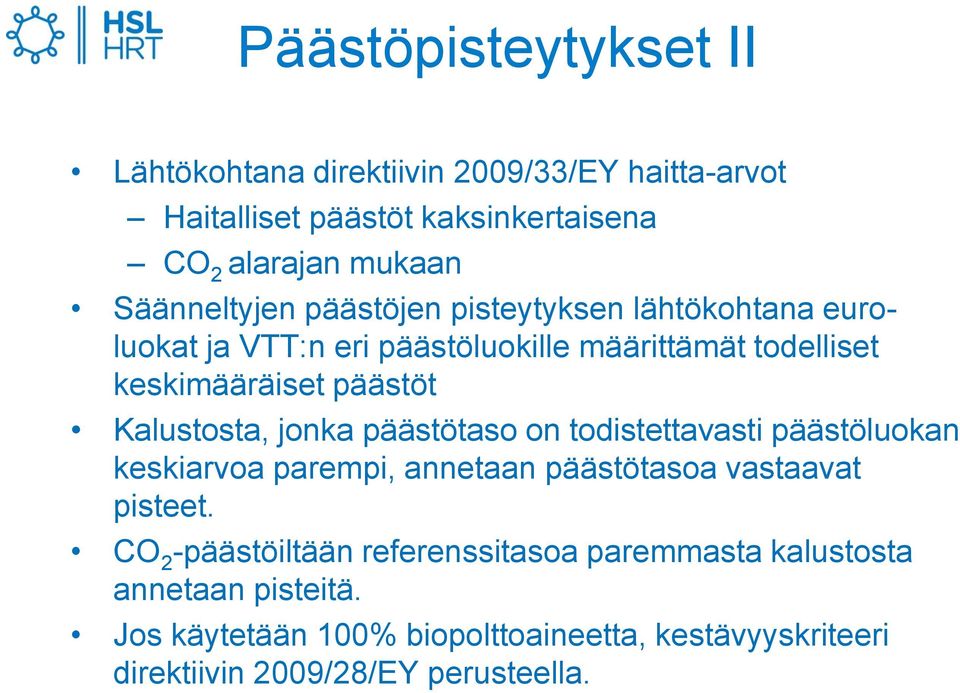 Kalustosta, jonka päästötaso on todistettavasti päästöluokan keskiarvoa parempi, annetaan päästötasoa vastaavat pisteet.