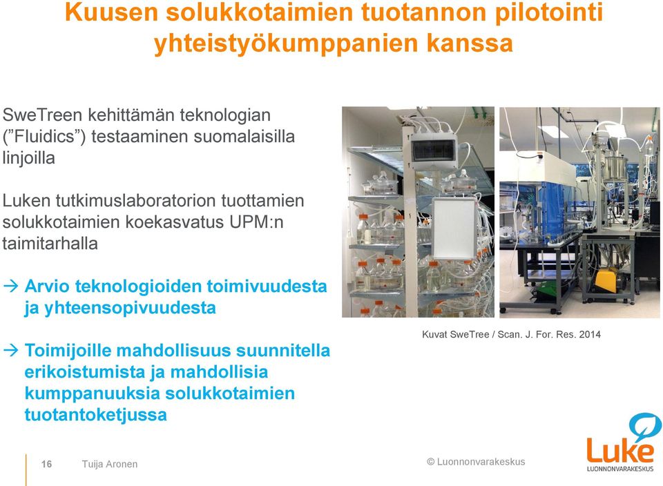 taimitarhalla Arvio teknologioiden toimivuudesta ja yhteensopivuudesta Toimijoille mahdollisuus suunnitella