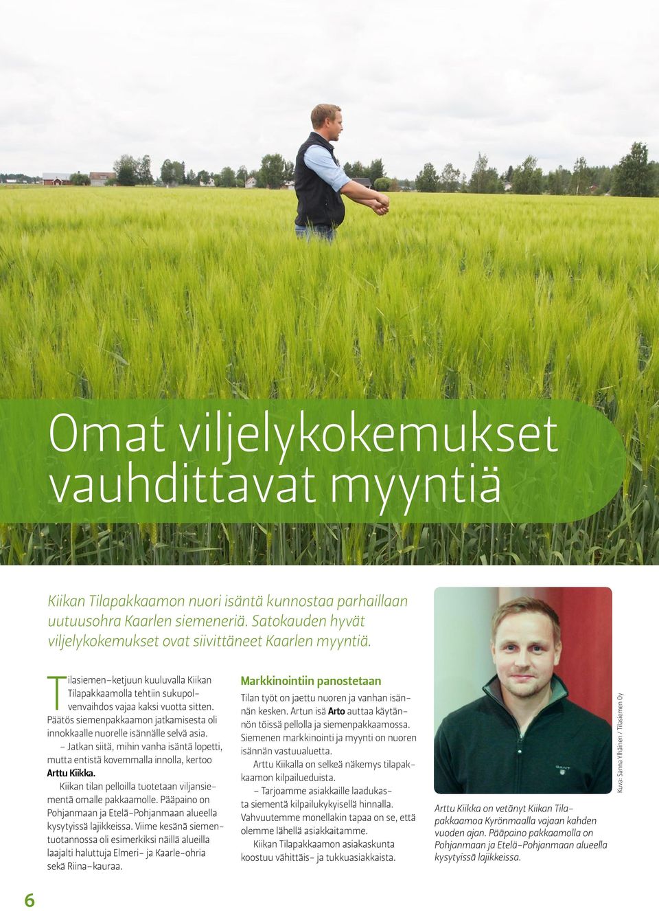 Jatkan siitä, mihin vanha isäntä lopetti, mutta entistä kovemmalla innolla, kertoo Arttu Kiikka. Kiikan tilan pelloilla tuotetaan viljansiementä omalle pakkaamolle.