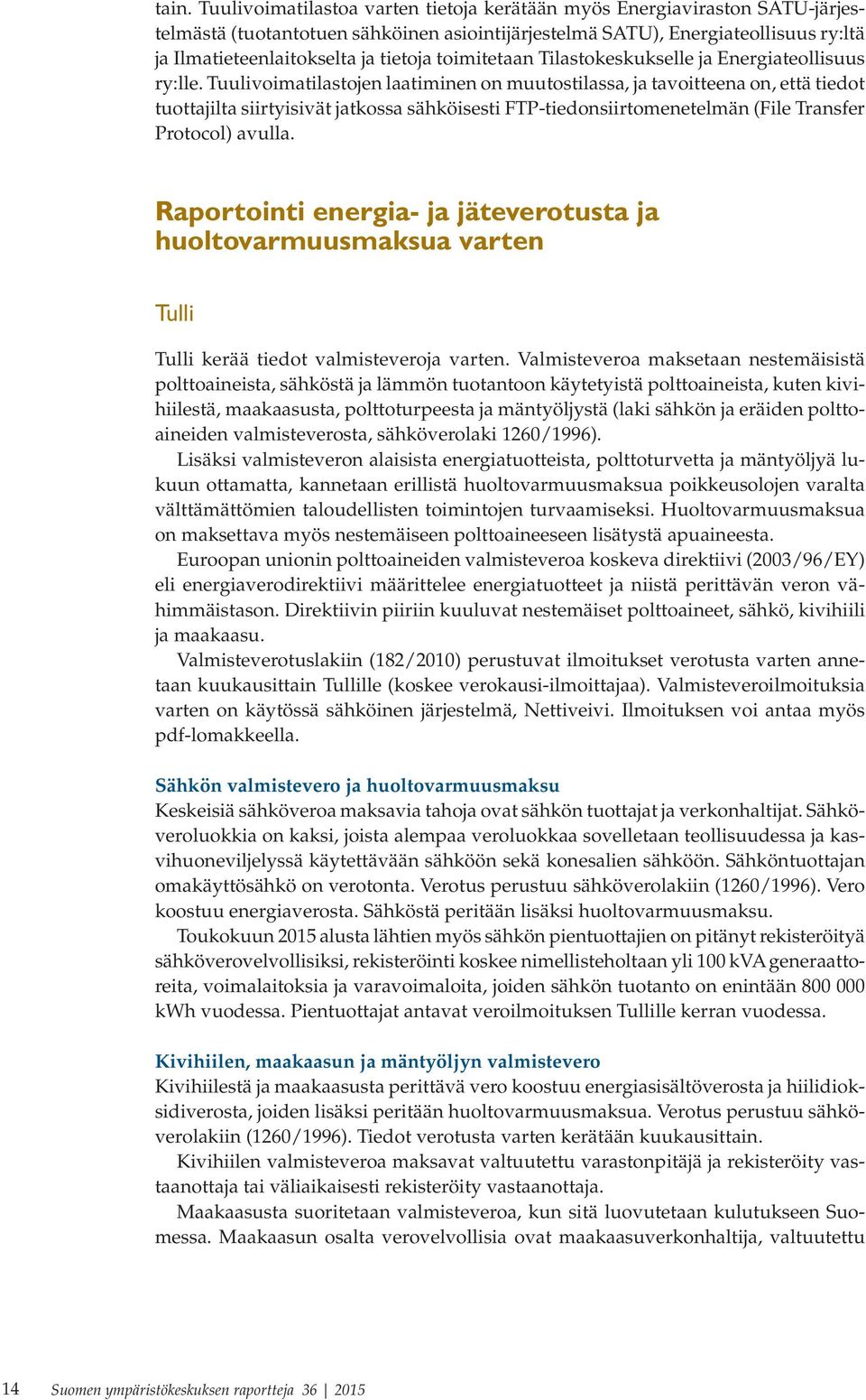 Tuulivoimatilastojen laatiminen on muutostilassa, ja tavoitteena on, että tiedot tuottajilta siirtyisivät jatkossa sähköisesti FTP-tiedonsiirtomenetelmän (File Transfer Protocol) avulla.