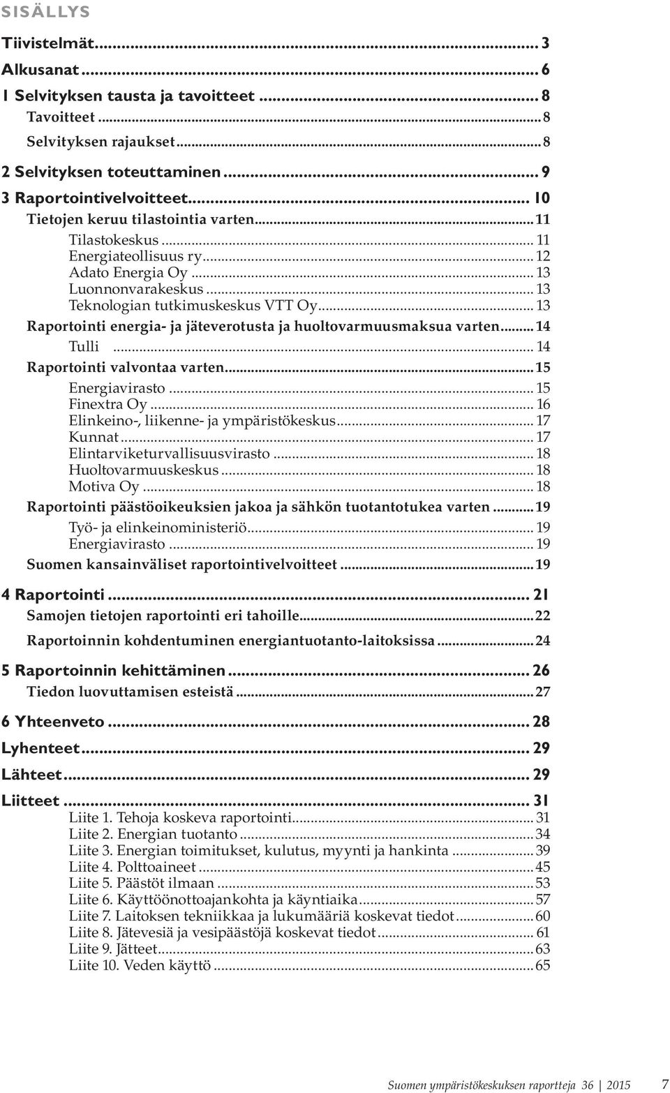 .. 13 Raportointi energia- ja jäteverotusta ja huoltovarmuusmaksua varten... 14 Tulli... 14 Raportointi valvontaa varten...15 Energiavirasto... 15 Finextra Oy.