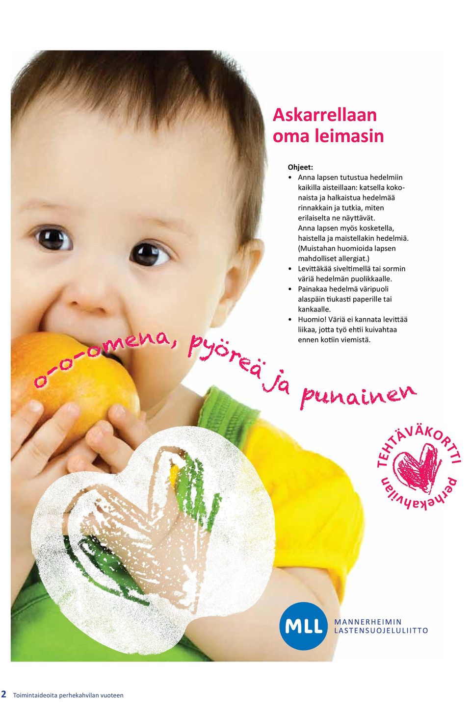 (Muistahan huomioida lapsen mahdolliset allergiat.) Levittäkää siveltimellä tai sormin väriä hedelmän puolikkaalle.