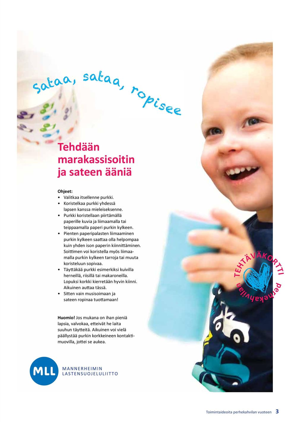 Pienten paperipalasten liimaaminen purkin kylkeen saattaa olla helpompaa kuin yhden ison paperin kiinnittäminen.