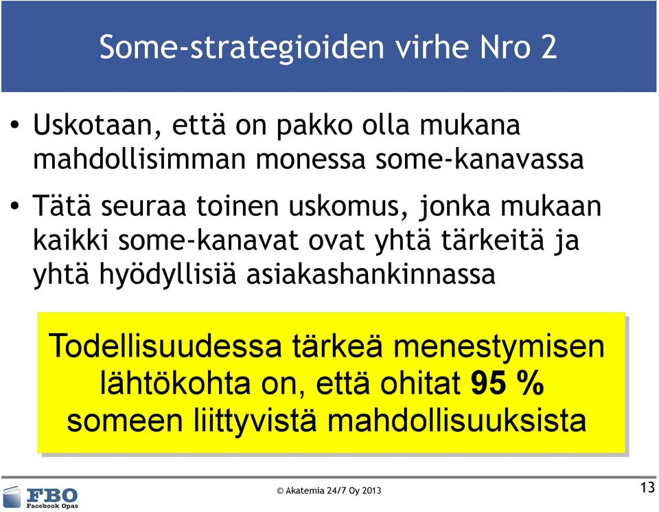 yhtä tärkeitä ja yhtä hyödyllisiä asiakashankinnassa Todellisuudessa tärkeä menestymisen