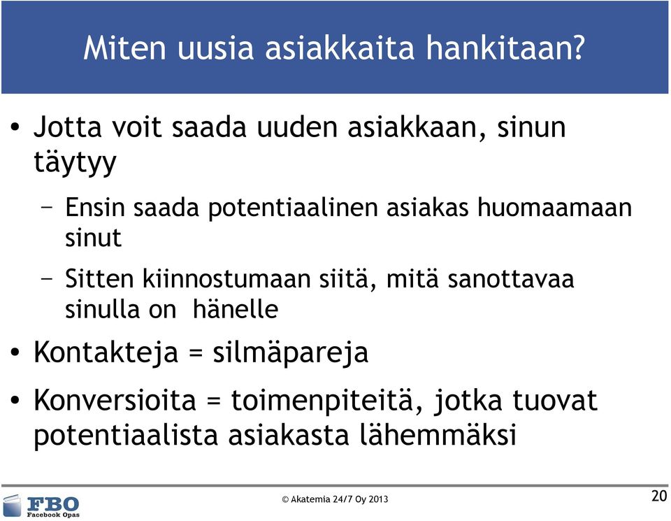 asiakas huomaamaan sinut Sitten kiinnostumaan siitä, mitä sanottavaa sinulla on