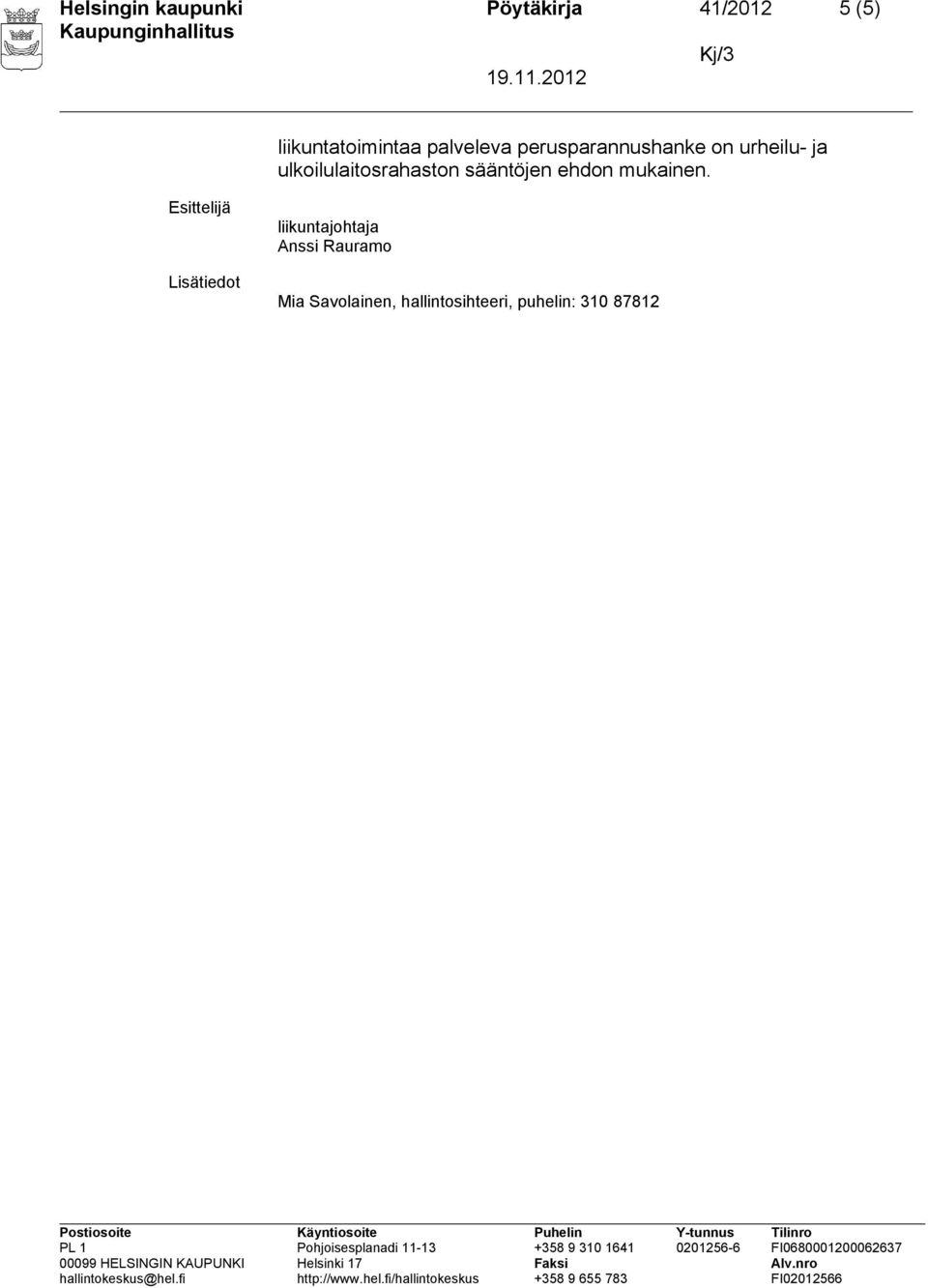 ja ulkoilulaitosrahaston sääntöjen ehdon mukainen.