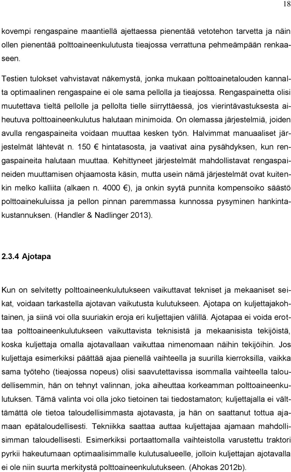 Rengaspainetta olisi muutettava tieltä pellolle ja pellolta tielle siirryttäessä, jos vierintävastuksesta aiheutuva polttoaineenkulutus halutaan minimoida.