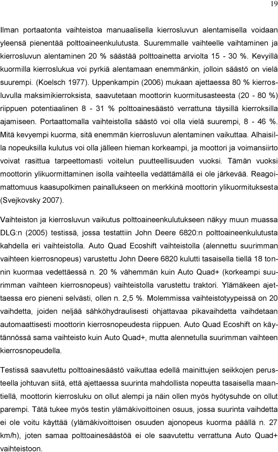 Kevyillä kuormilla kierroslukua voi pyrkiä alentamaan enemmänkin, jolloin säästö on vielä suurempi. (Koelsch 1977).