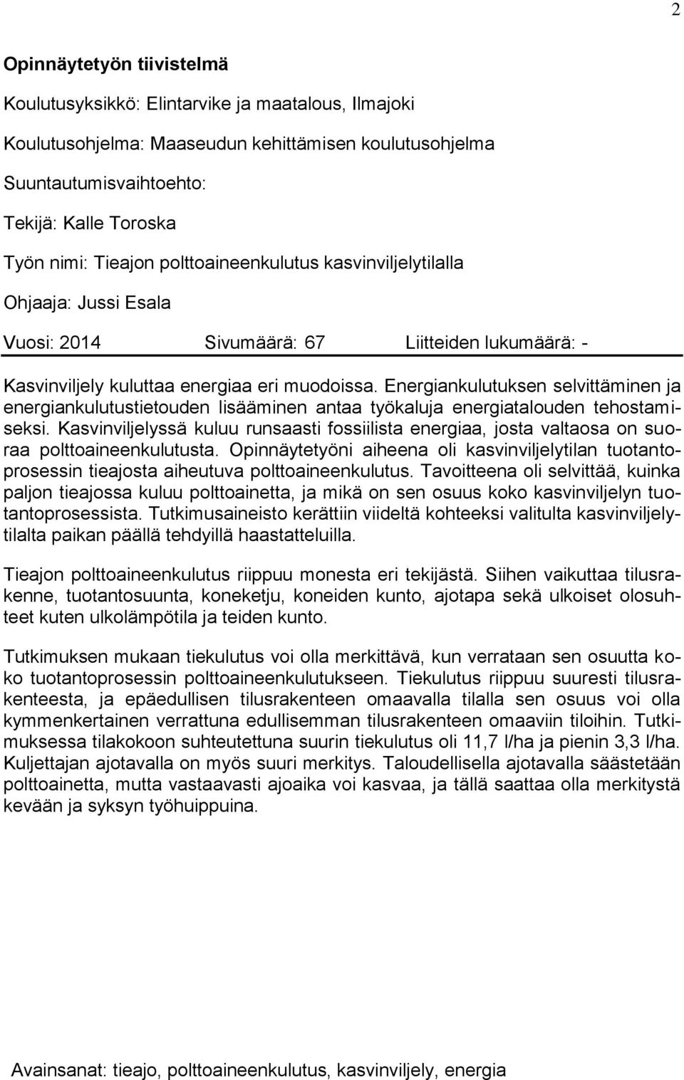 Energiankulutuksen selvittäminen ja energiankulutustietouden lisääminen antaa työkaluja energiatalouden tehostamiseksi.