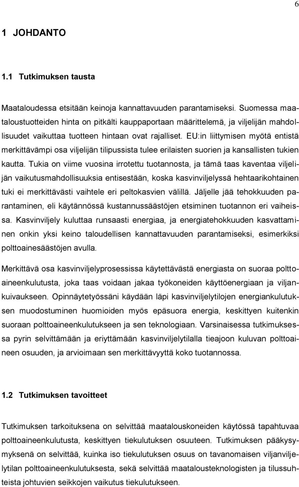 EU:in liittymisen myötä entistä merkittävämpi osa viljelijän tilipussista tulee erilaisten suorien ja kansallisten tukien kautta.
