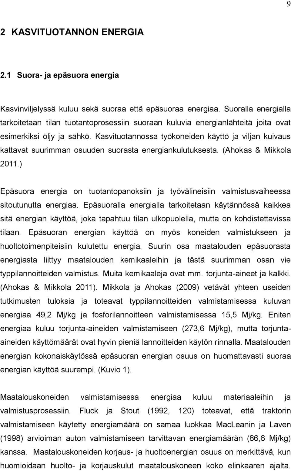 Kasvituotannossa työkoneiden käyttö ja viljan kuivaus kattavat suurimman osuuden suorasta energiankulutuksesta. (Ahokas & Mikkola 2011.