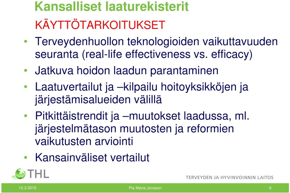 efficacy) Jatkuva hoidon laadun parantaminen Laatuvertailut ja kilpailu hoitoyksikköjen ja