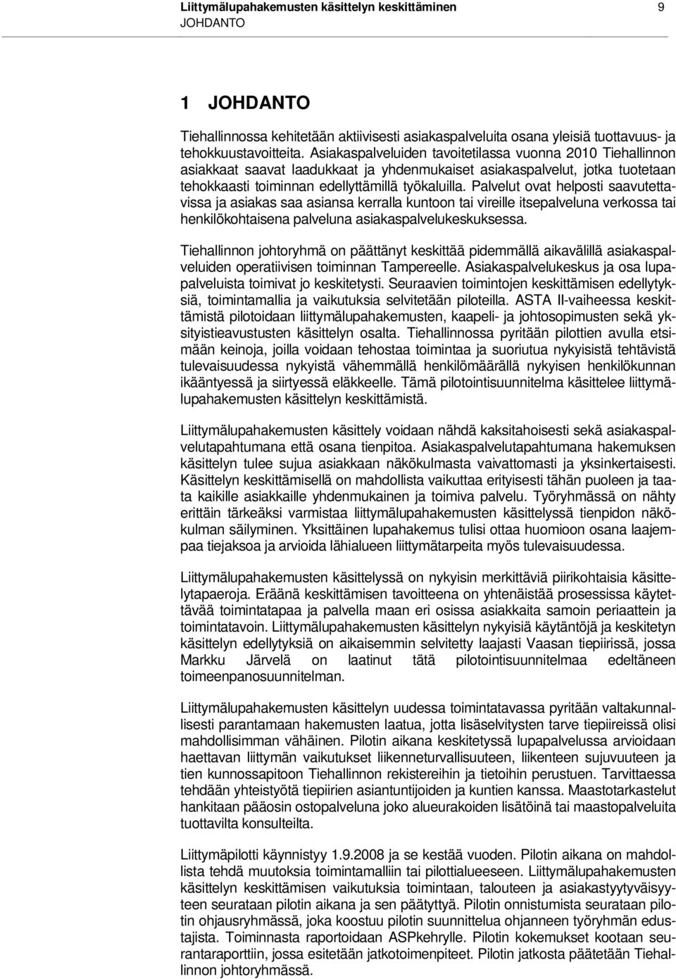 Palvelut ovat helposti saavutettavissa ja asiakas saa asiansa kerralla kuntoon tai vireille itsepalveluna verkossa tai henkilökohtaisena palveluna asiakaspalvelukeskuksessa.
