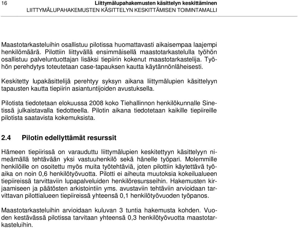 Työhön perehdytys toteutetaan case-tapauksen kautta käytännönläheisesti.