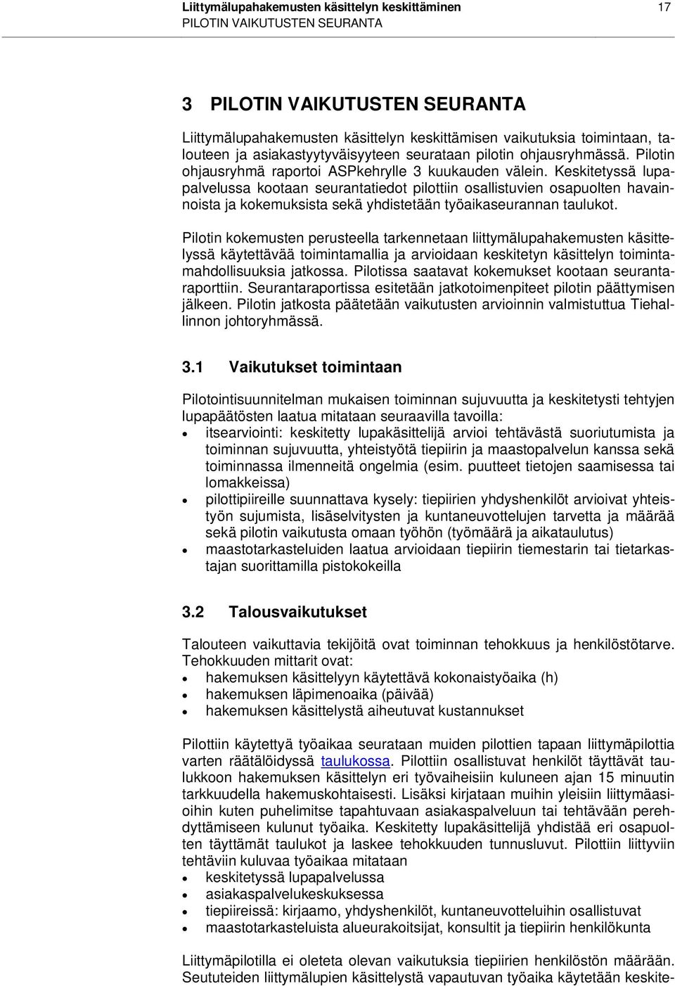 Keskitetyssä lupapalvelussa kootaan seurantatiedot pilottiin osallistuvien osapuolten havainnoista ja kokemuksista sekä yhdistetään työaikaseurannan taulukot.