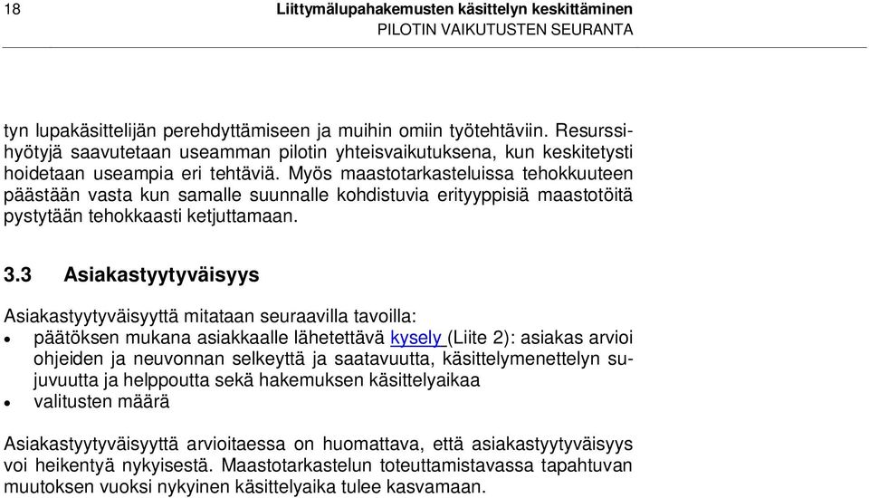 Myös maastotarkasteluissa tehokkuuteen päästään vasta kun samalle suunnalle kohdistuvia erityyppisiä maastotöitä pystytään tehokkaasti ketjuttamaan. 3.