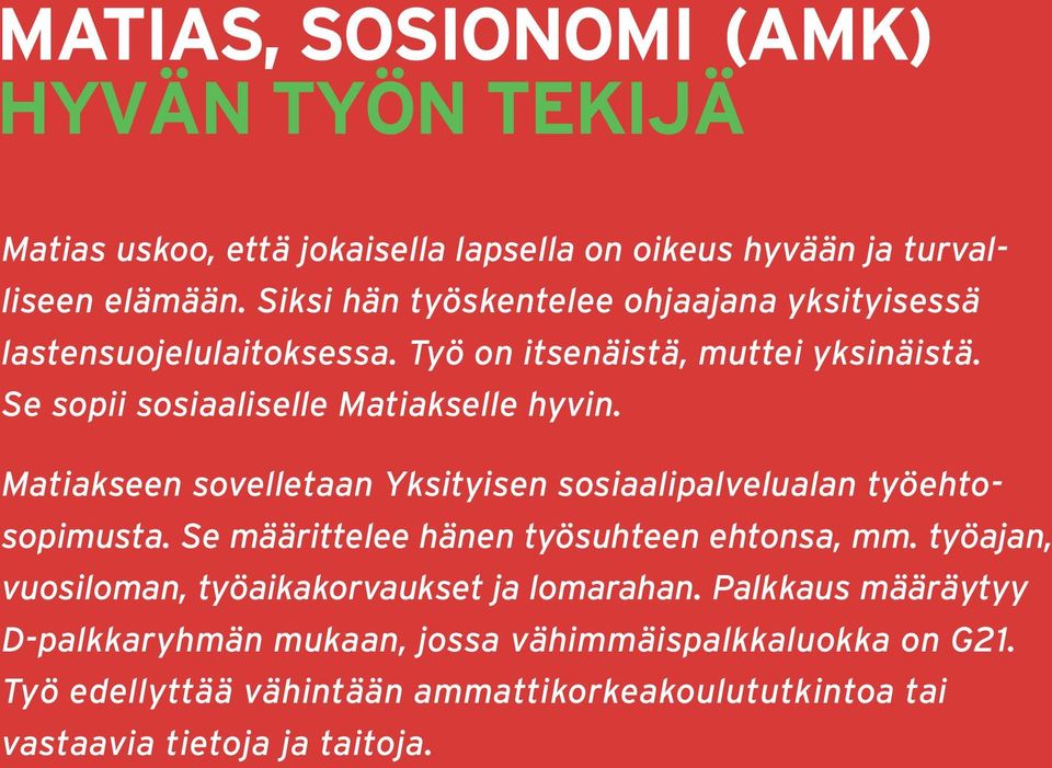 Matiakseen sovelletaan Yksityisen sosiaalipalvelualan työehtosopimusta. Se määrittelee hänen työsuhteen ehtonsa, mm.