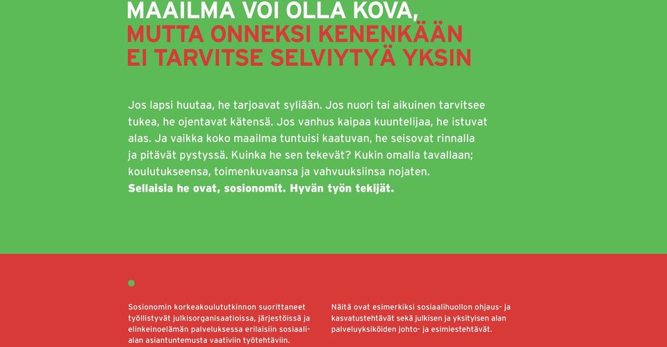 Kukin omalla tavallaan; koulutukseensa, toimenkuvaansa ja vahvuuksiinsa nojaten. Sellaisia he ovat, sosionomit. Hyvän työn tekijät.