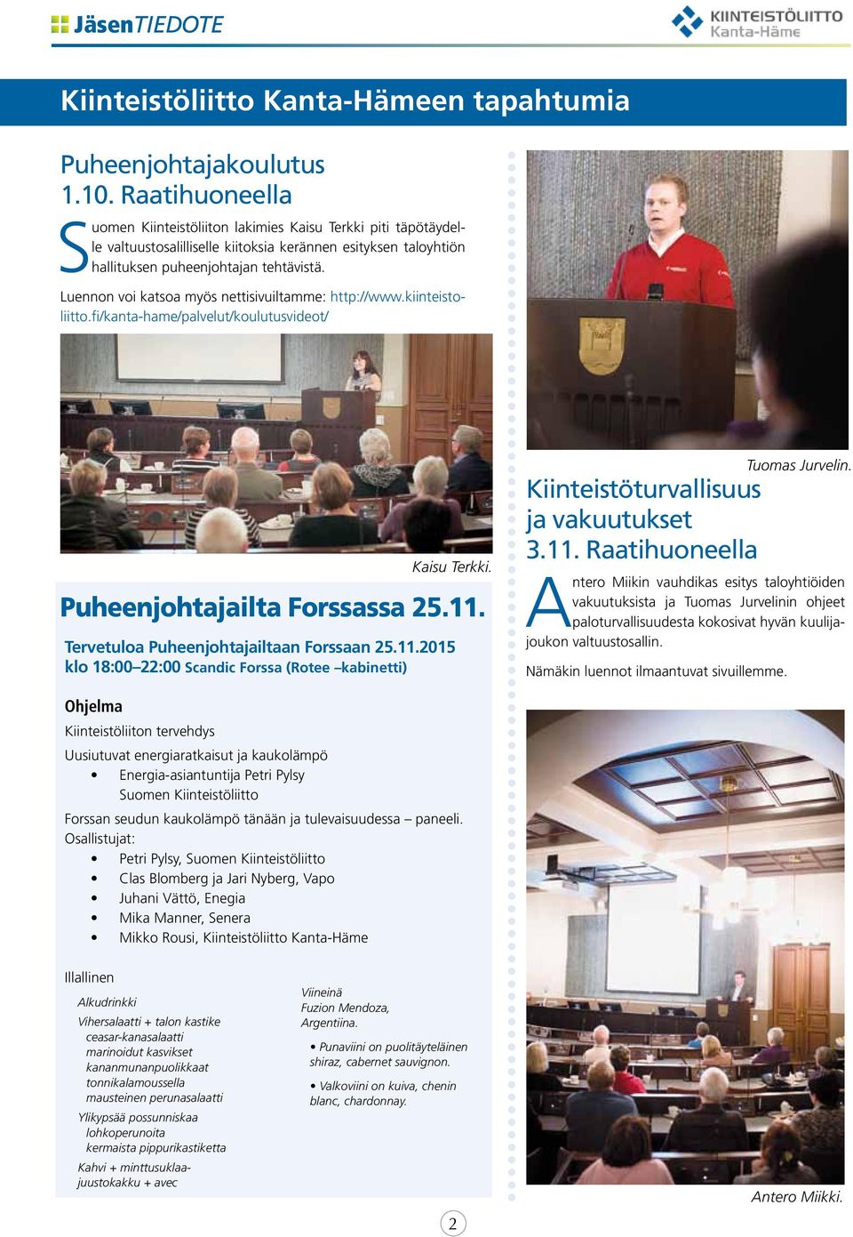 Luennon voi katsoa myös nettisivuiltamme: http://www.kiinteistoliitto.fi/kanta-hame/palvelut/koulutusvideot/ Kaisu Terkki. Puheenjohtajailta Forssassa 25.11.