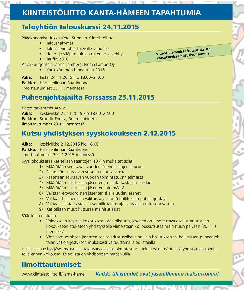Elenia Lämpö Oy Kaukolämmön hinnoittelu 2016 Videot aiemmista koulutuksista katsottavissa nettisivuiltamme. Aika: tiistai 24.11.