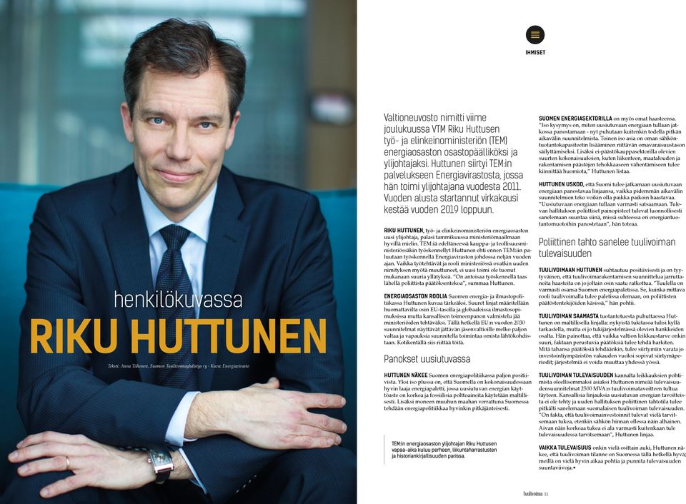 Huttunen siirtyi TEM:in palvelukseen Energiavirastosta, jossa hän toimi ylijohtajana vuodesta 2011. Vuoden alusta startannut virkakausi kestää vuoden 2019 loppuun.