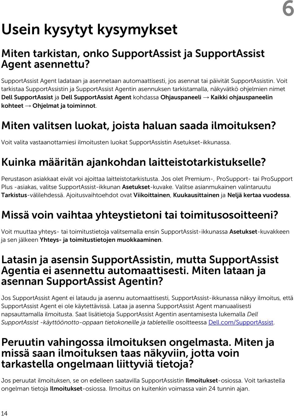 kohteet Ohjelmat ja toiminnot. Miten valitsen luokat, joista haluan saada ilmoituksen? Voit valita vastaanottamiesi ilmoitusten luokat SupportAssistin Asetukset-ikkunassa.