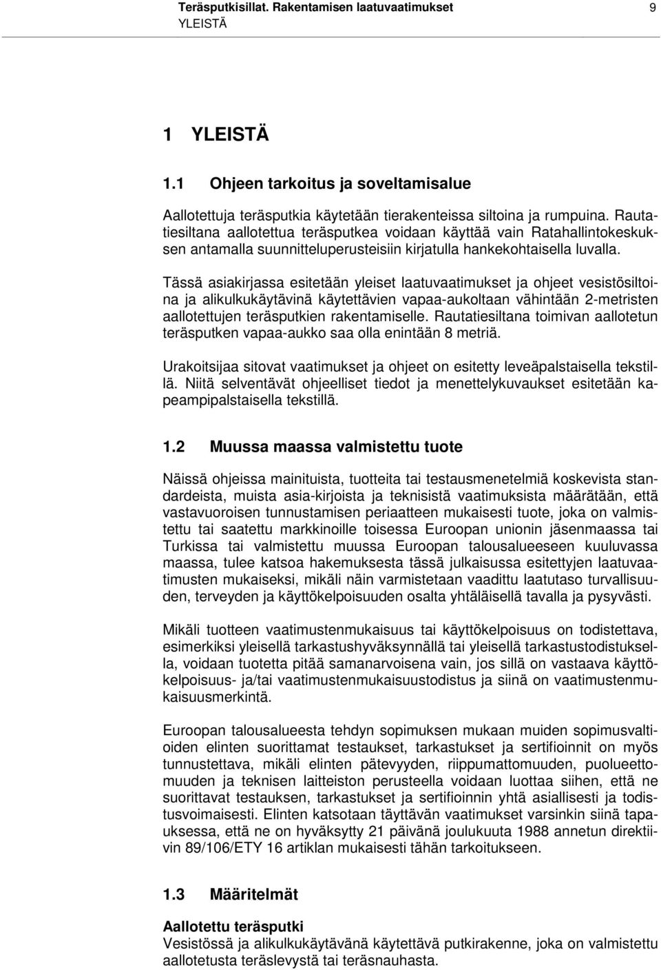 Tässä asiakirjassa esitetään yleiset laatuvaatimukset ja ohjeet vesistösiltoina ja alikulkukäytävinä käytettävien vapaa-aukoltaan vähintään 2-metristen aallotettujen teräsputkien rakentamiselle.