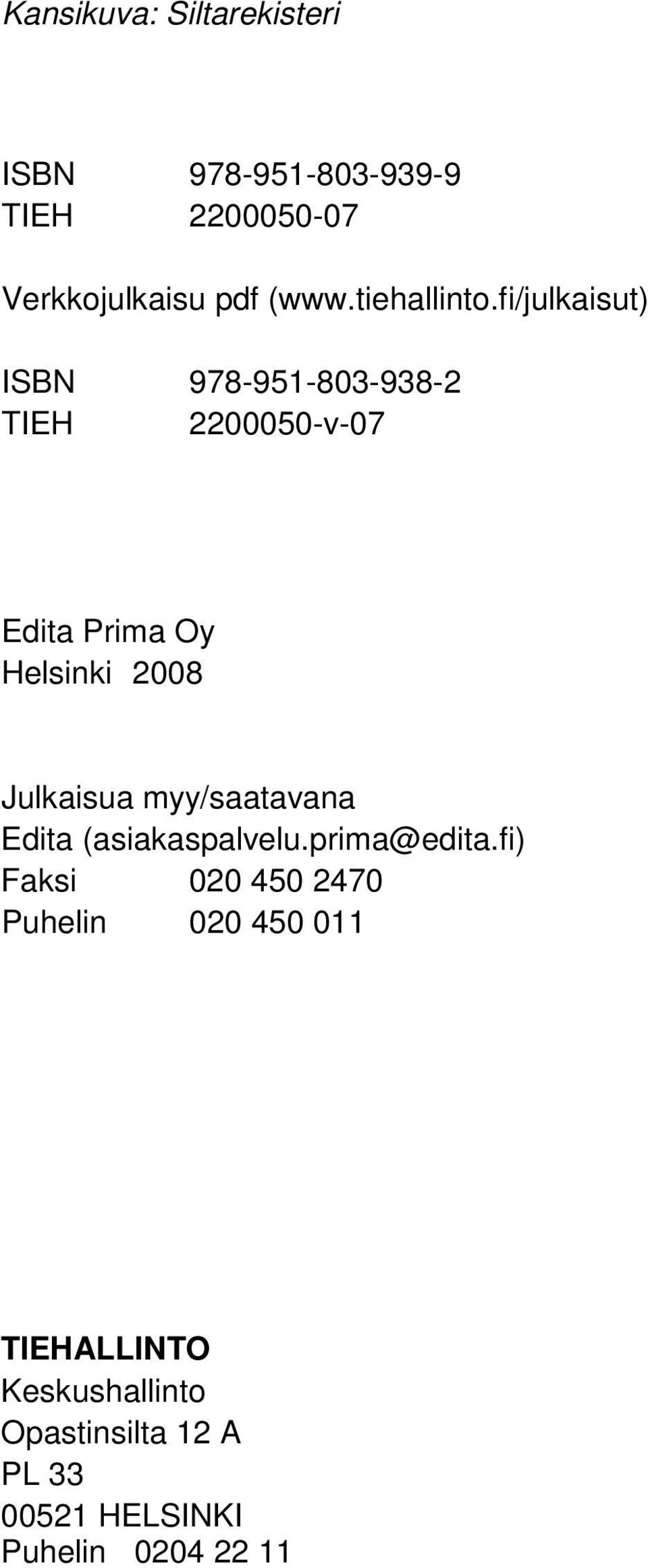 fi/julkaisut) ISBN 978-951-803-938-2 TIEH 2200050-v-07 Edita Prima Oy Helsinki 2008