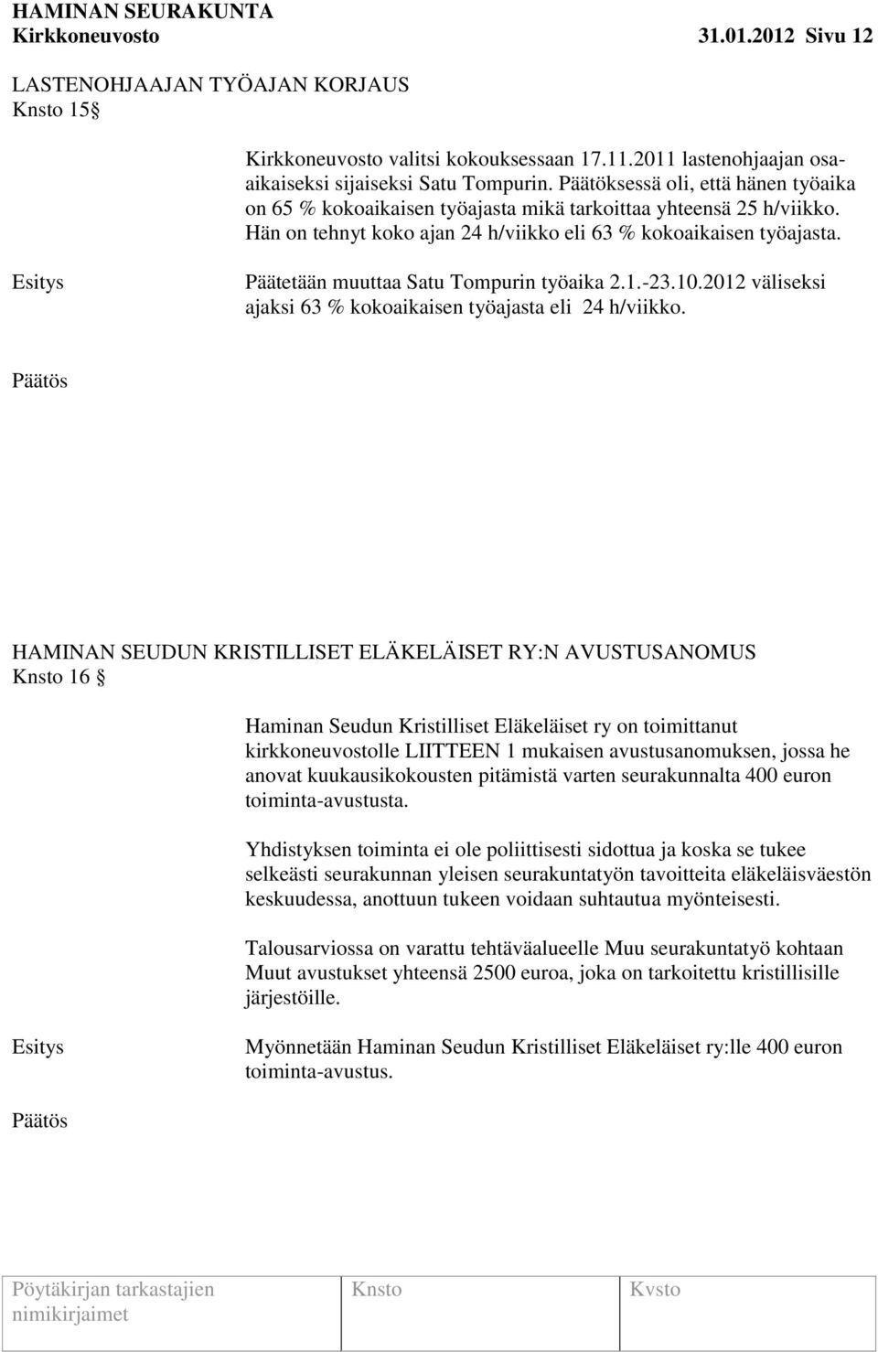 Päätetään muuttaa Satu Tompurin työaika 2.1.-23.10.2012 väliseksi ajaksi 63 % kokoaikaisen työajasta eli 24 h/viikko.