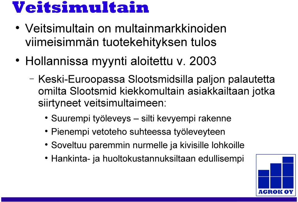 2003 Keski-Euroopassa Slootsmidsilla paljon palautetta omilta Slootsmid kiekkomultain asiakkailtaan jotka