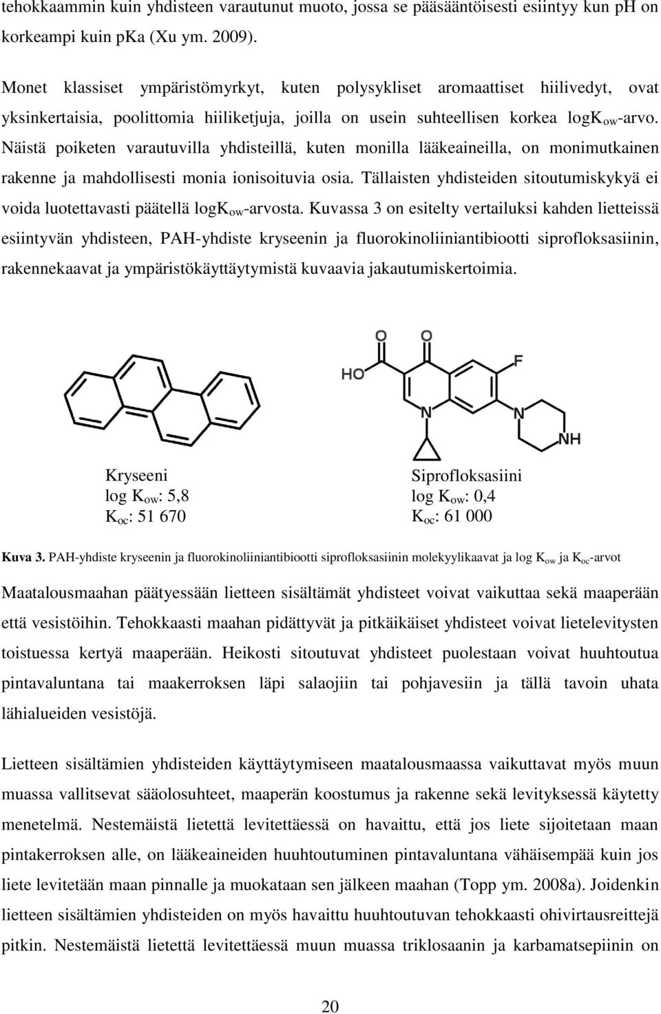 Näistä poiketen varautuvilla yhdisteillä, kuten monilla lääkeaineilla, on monimutkainen rakenne ja mahdollisesti monia ionisoituvia osia.