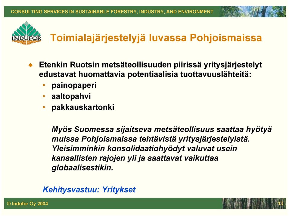 metsäteollisuus saattaa hyötyä muissa Pohjoismaissa tehtävistä yritysjärjestelyistä.