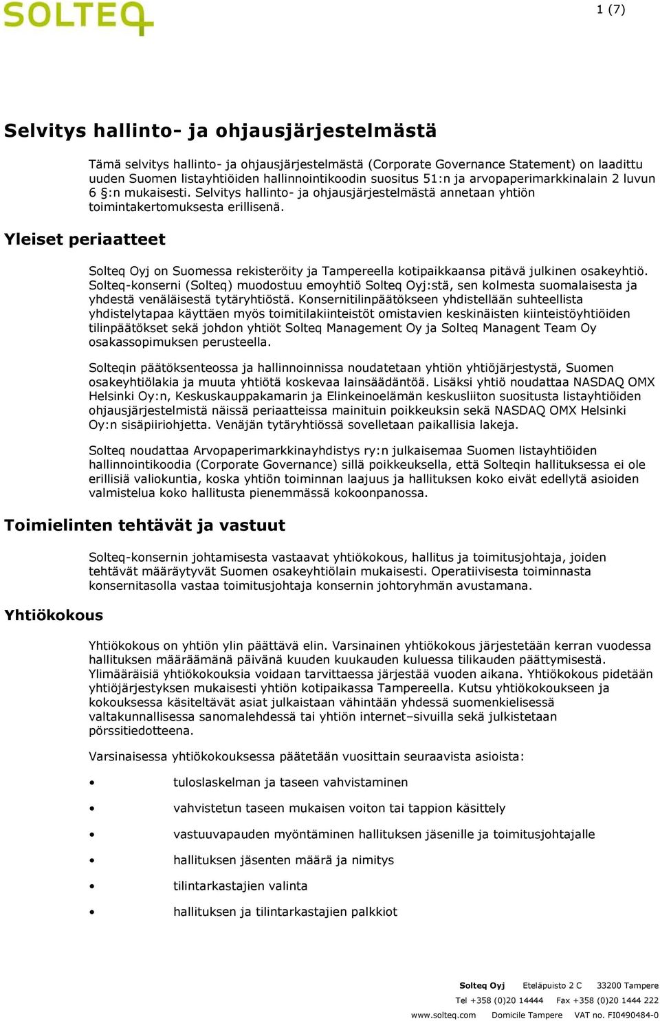 Solteq Oyj on Suomessa rekisteröity ja Tampereella kotipaikkaansa pitävä julkinen osakeyhtiö.