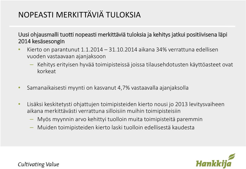 Samanaikaisesti myynti on kasvanut 4,7% vastaavalla ajanjaksolla Lisäksi keskitetysti ohjattujen toimipisteiden kierto nousi jo 2013 levitysvaiheen aikana merkittävästi