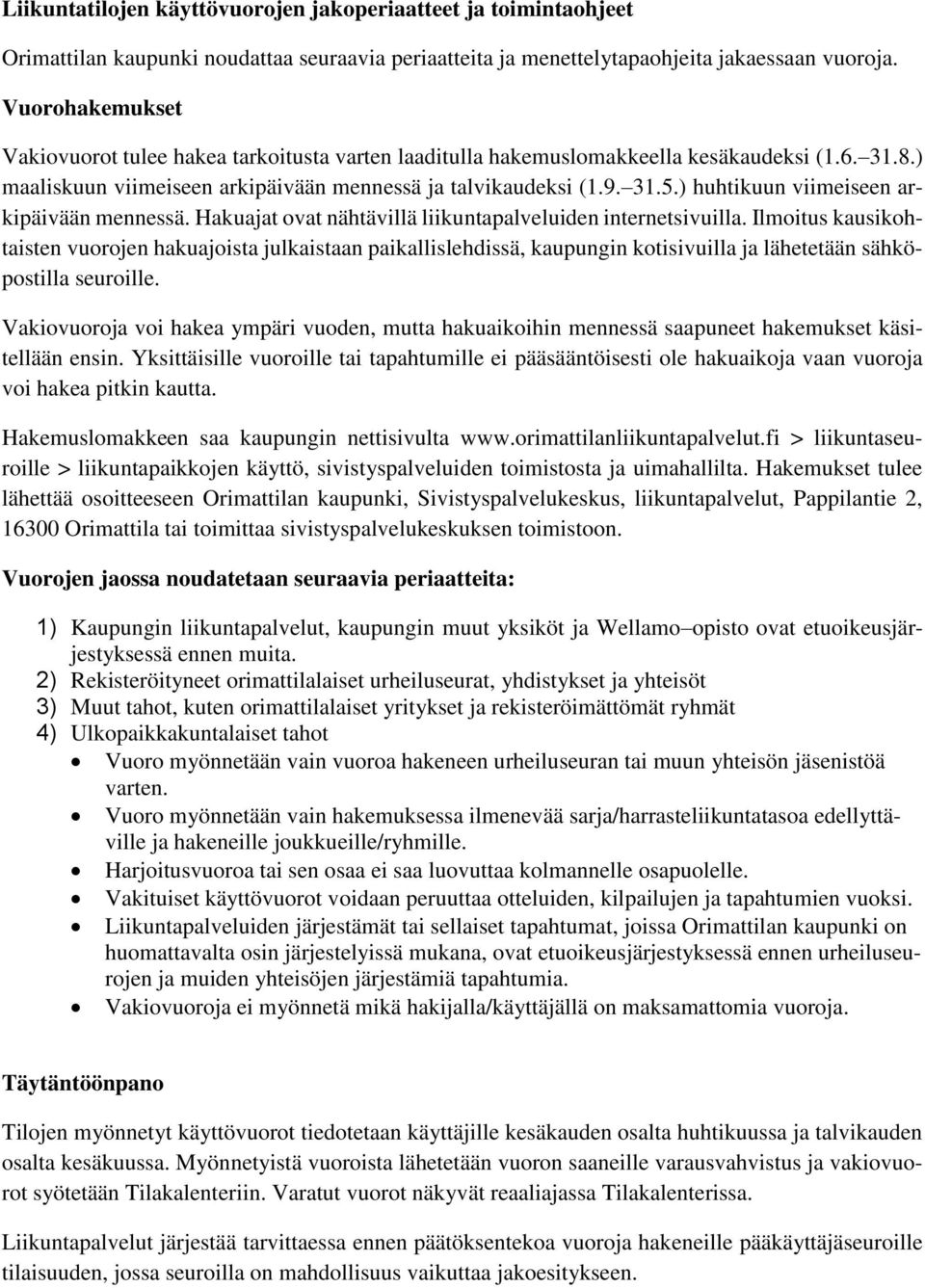 ) huhtikuun viimeiseen arkipäivään mennessä. Hakuajat ovat nähtävillä liikuntapalveluiden internetsivuilla.