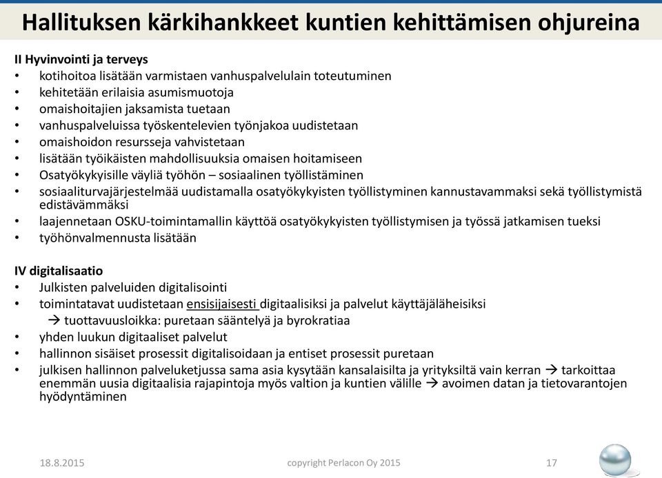 sosiaalinen työllistäminen sosiaaliturvajärjestelmää uudistamalla osatyökykyisten työllistyminen kannustavammaksi sekä työllistymistä edistävämmäksi laajennetaan OSKU-toimintamallin käyttöä
