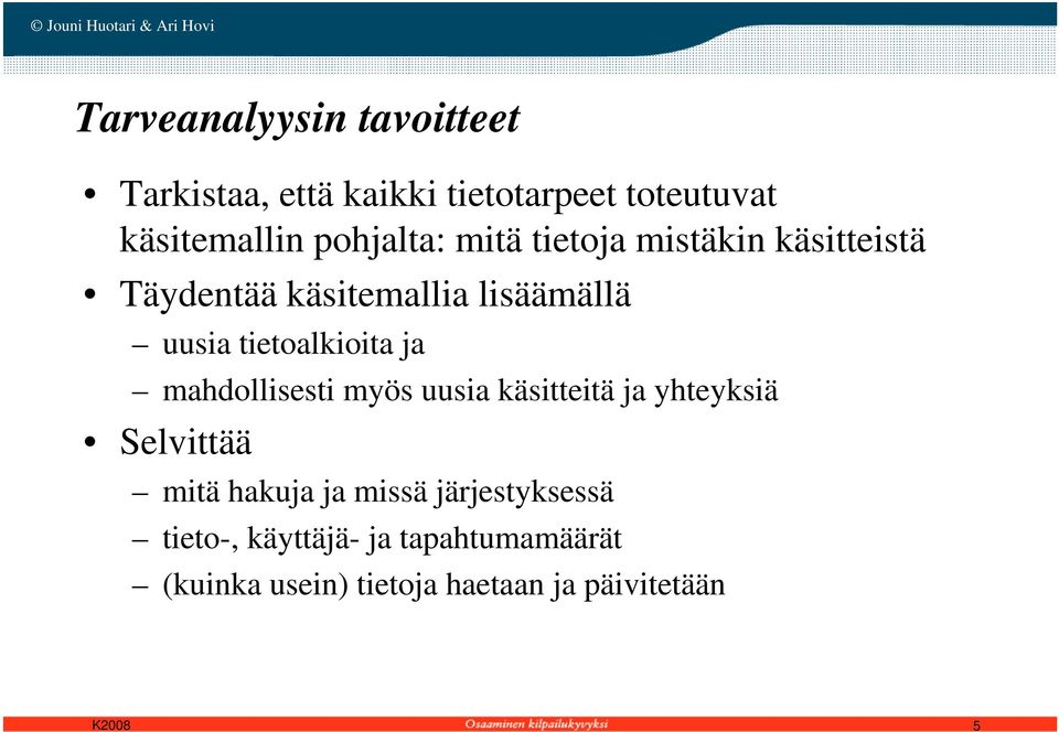 tietoalkioita ja mahdollisesti myös uusia käsitteitä ja yhteyksiä Selvittää mitä hakuja ja