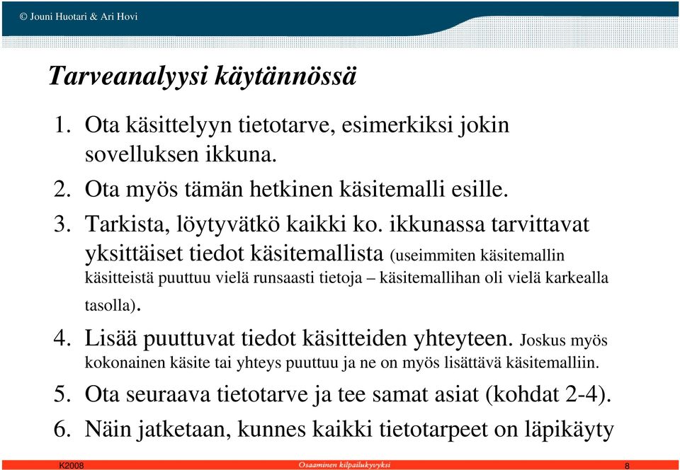 ikkunassa tarvittavat yksittäiset tiedot käsitemallista (useimmiten käsitemallin käsitteistä puuttuu vielä runsaasti tietoja käsitemallihan oli vielä