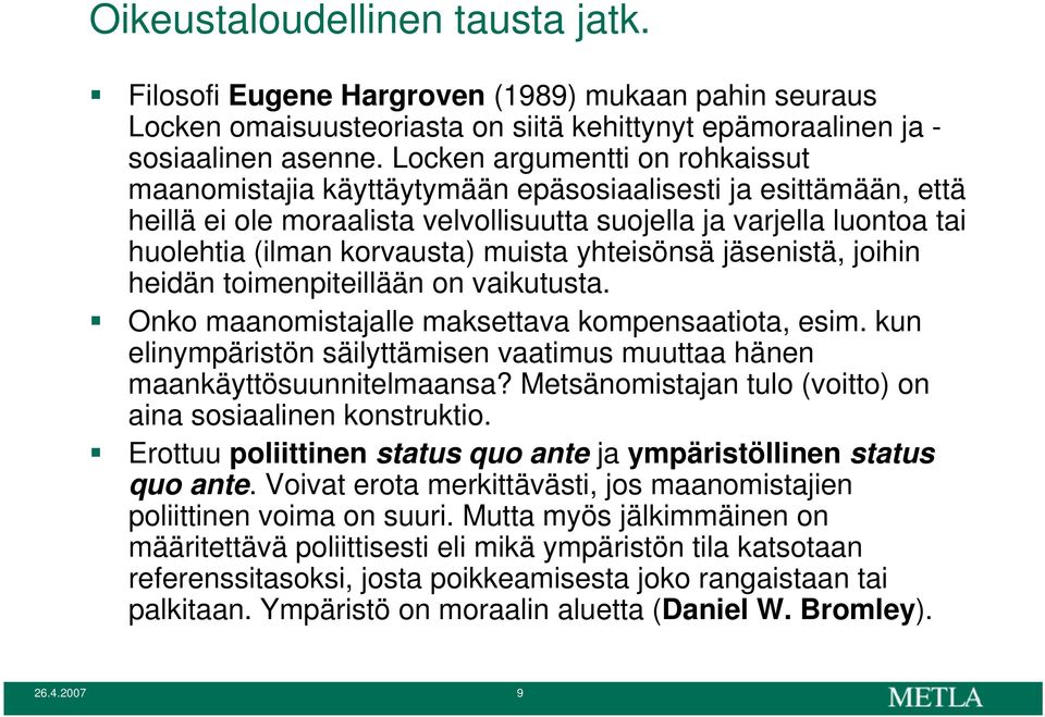 muista yhteisönsä jäsenistä, joihin heidän toimenpiteillään on vaikutusta. Onko maanomistajalle maksettava kompensaatiota, esim.