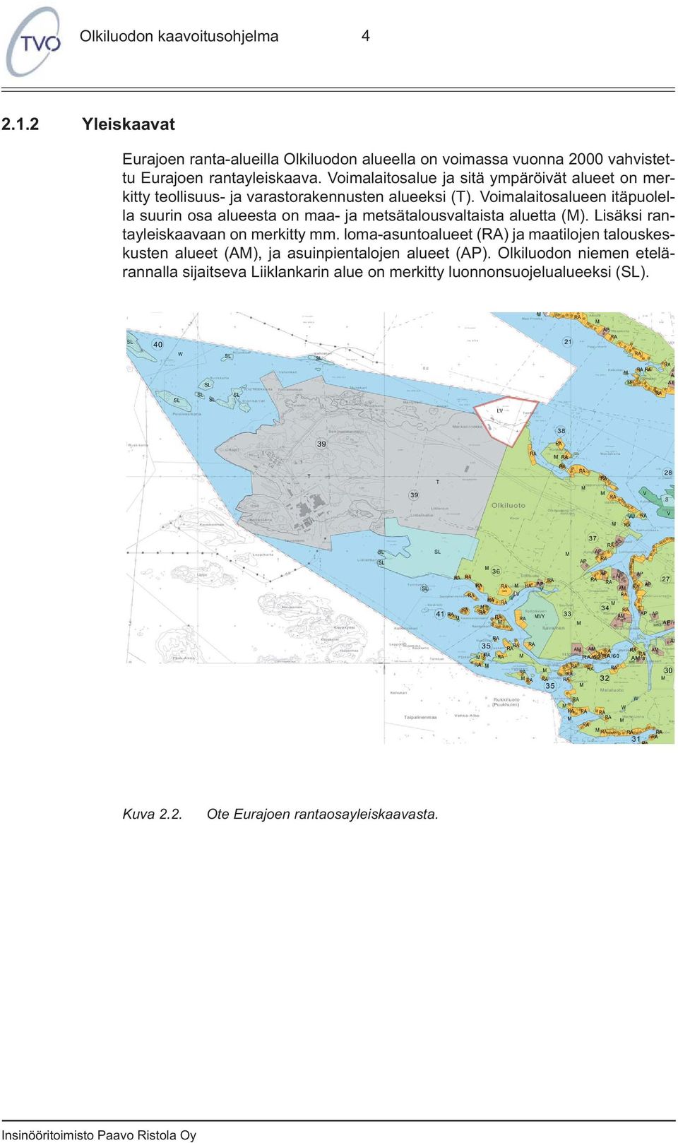 Voimalaitosalueen itäpuolella suurin osa alueesta on maa- ja metsätalousvaltaista aluetta (M). Lisäksi rantayleiskaavaan on merkitty mm.