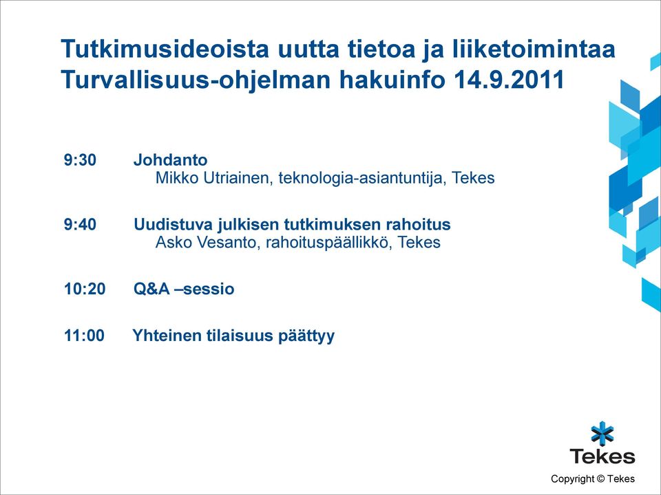 2011 9:30 Johdanto Mikko Utriainen, teknologia-asiantuntija, Tekes