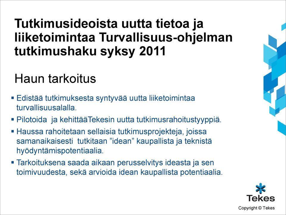 Haussa rahoitetaan sellaisia tutkimusprojekteja, joissa samanaikaisesti tutkitaan idean kaupallista ja teknistä