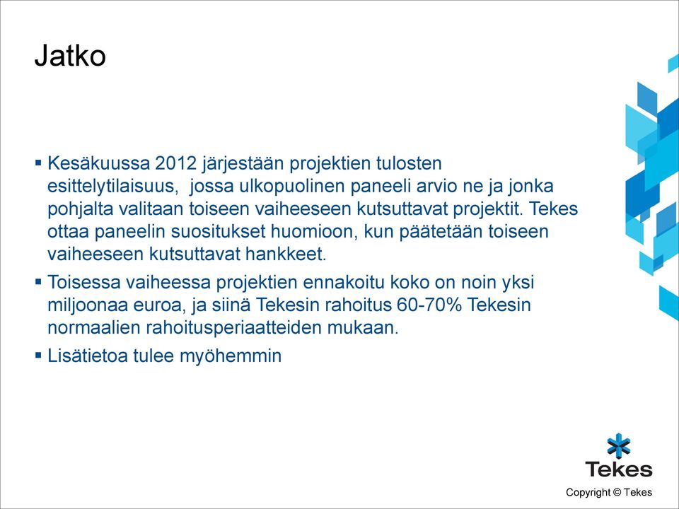 Tekes ottaa paneelin suositukset huomioon, kun päätetään toiseen vaiheeseen kutsuttavat hankkeet.